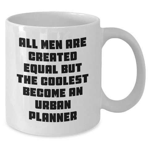 Image of Funny Urban Planner Gifts from Men for Mother's Day - 'All Men Are Created Equal But The Coolest Become An Urban Planner' White Coffee Mug, 11oz or 15oz, Ceramic, Microwave, and Dishwasher Safe - Additional