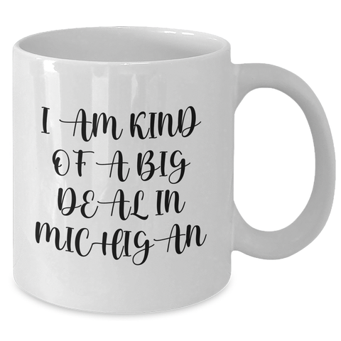 Image of Michigan Proud Gifts from Friends and Family - I Am Kind Of A Prime Selection In Michigan Funny White Coffee Mug, Mother's Day Unique Gifts - Additional