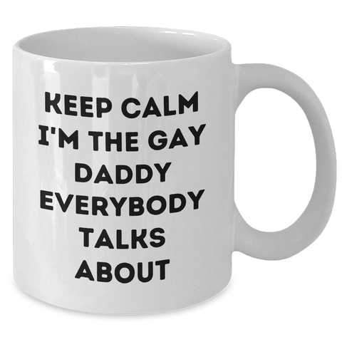Image of Funny Daddy Gifts from Men - White Coffee Mug for Daddy, 'Keep Calm I'm The Gay Daddy Everybody Talks About' - Unique Mother's Day Unique Gifts - Additional