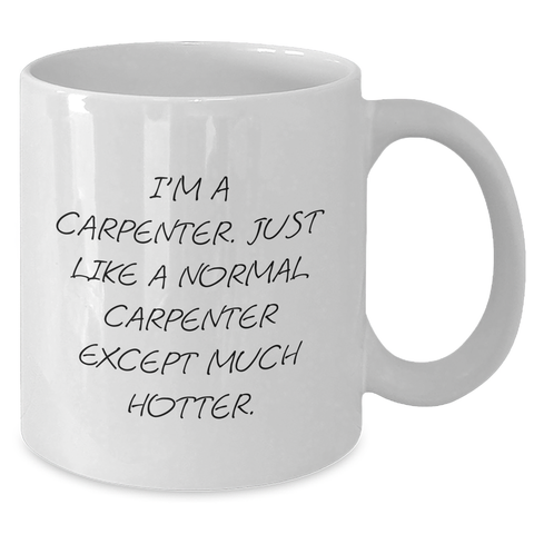 Image of Funny Carpenter Gifts for Her - White Coffee Mug, Mother's Day Unique Gifts from Men to Women, Funny Quotes on Ceramics, 11oz or 15oz Capacity, Dishwasher and Microwave Safe - Additional