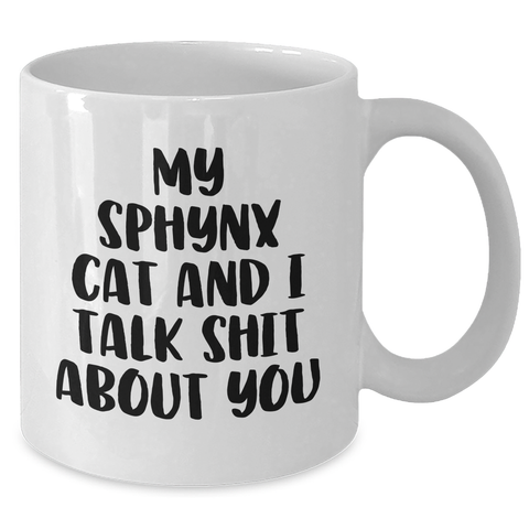 Image of Funny Sphynx Cat Gifts for Mom - 'My Sphynx Cat And I Talk Shit About You' White Coffee Mug from Friends - Additional