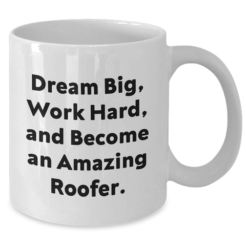 Image of Gifts from Friends, Inspirational Roofer White Coffee Mug, 'Dream Big Work Hard And Become An Amazing Roofer', Graduation Unique Gift for Men or Women, 11oz or 15oz Capacity - Additional