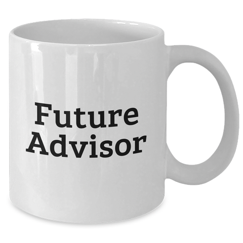 Image of Funny Future Advisor Gifts from Men to Graduating Advisors, White Coffee Mug with Inspirational Quote - Additional