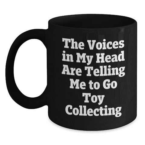 Image of Funny Toy Collecting Gifts for Men and Women - 'The Voices In My Head Are Telling Me To Go Toy Collecting' Black Coffee Mug, Birthday Unique Presents from Friends and Family - Main