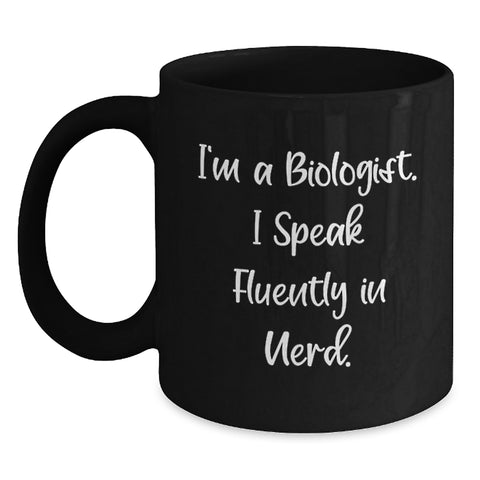 Image of I'm A Biologist Funny Quote Black Coffee Mug for Gifts from Men Women Friends Coworkers Family, Perfect for Biologist Graduation Unique Gifts, 11oz 15oz Black Ceramic Mugs - Main