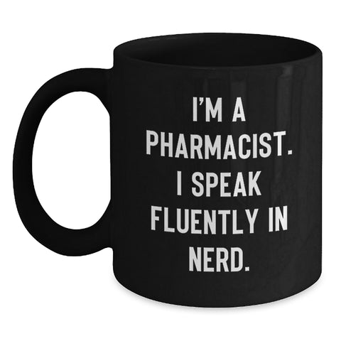 Image of Funny Pharmacist Gifts, 'I'm A Pharmacist. I Speak Fluently In genius.' Black Coffee Mug for Graduation, Gifts from Friends or Family to Pharmacist - Main