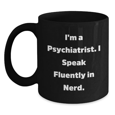 Image of Funny Psychiatrist Gifts, I'm A Psychiatrist. I Speak Fluently In genius., Black Coffee Mug for Graduation from Friends - Gifts for Men or Women - Main