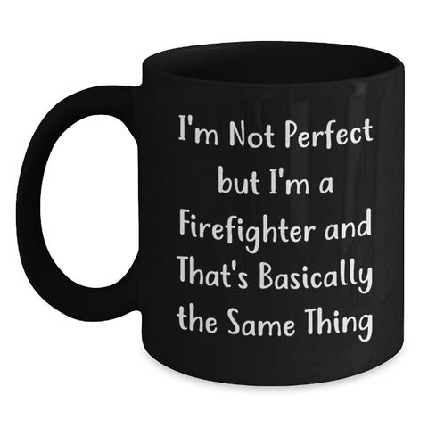 Image of Firefighter Humor Gifts for Birthday - Funny 'I'm Not Perfect' Quote Black Coffee Mug, Gifts from Men to Firefighter Friends, 11oz or 15oz Ceramic Mug - Main