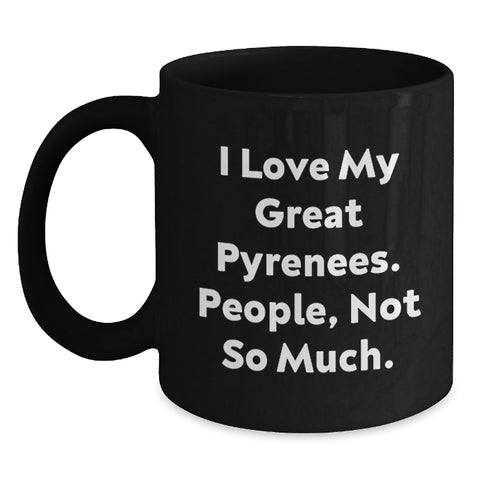 Image of Funny Great Pyrenees Dog Gifts for Men from Friends - I Love My Great Pyrenees. People, Not So Much. - Black Coffee Mug for Birthday - Main