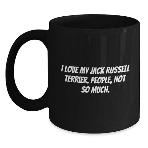 Image of Funny Jack Russell Terrier Dog Lover Gifts, I Love My Jack Russell Terrier. People, Not So Much. Black Coffee Mug, Birthday Unique Gifts from Friends to Family - Main