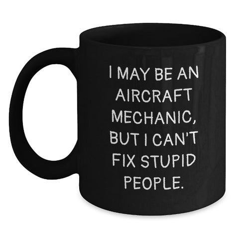 Image of Aircraft Mechanic Humor Funny Gifts from Friends for Graduation Unique Black Coffee Mugs I May Be An - Main