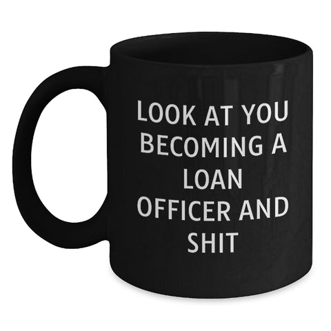 Image of Gifts for Loan Officers - Funny 'Look At You Becoming A Loan Officer And Shit' Black Coffee Mugs for Christmas - Main
