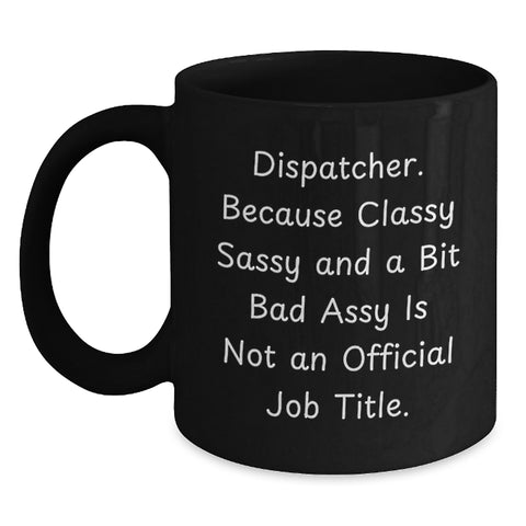 Image of Dispatcher Gifts, Funny Quote, Black Coffee Mug, Graduation Unique Gifts from Friends, Gifts for Dispatcher - Main
