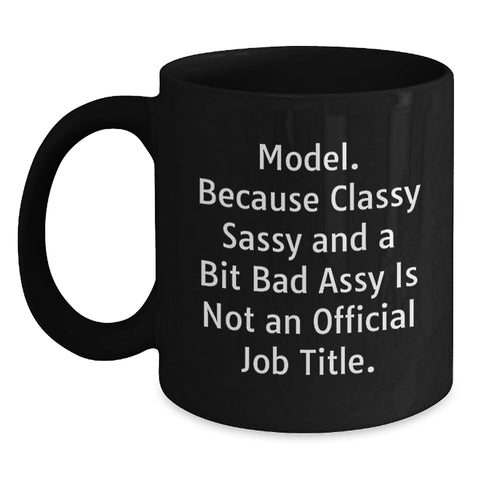 Image of Funny Model Gifts from Friends Christmas Unique Black Coffee Mugs with 'Model. Because Classy Sassy And A Bit Fearlessy Is Not An Official Job Title.' Quote for Women Coworkers Family - Main