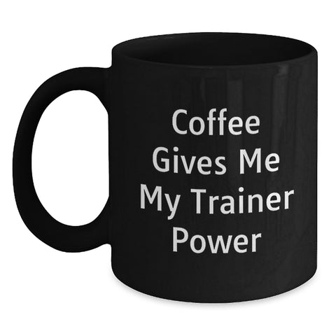 Image of Funny Trainer Gifts from Friends for Graduation - Coffee Gives Me My Trainer Power Black Coffee Mug - Main