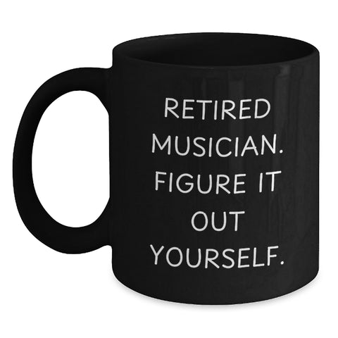 Image of Funny Musician Gifts from Friends - 'Retired Musician. Figure It Out Yourself.' Black Coffee Mug for Graduation - Main