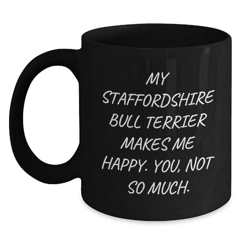 Image of Funny Staffordshire Bull Terrier Dog Valentine's Gifts for Men - Staffordshire Bull Terrier Black Coffee Mug, My Staffordshire Bull Terrier Makes Me Happy. You, Not So Much. - Main
