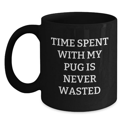 Image of Pug Dog Lover's Funny Valentine's Gifts from Friends and Family - Pug Dog Mom or Dad Black Coffee Mug, 'Time Spent With My Pug Is Never Wasted' - Main
