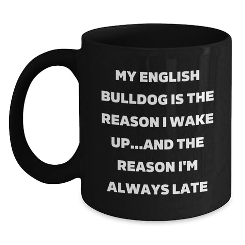 Image of Funny English Bulldog Gifts for Men - My English Bulldog Is The Reason I'm Always Late Black Coffee Mug, Black Mug with Funny Quote, Valentine's Unique Gifts from Lover to English Bulldog Owner - Main