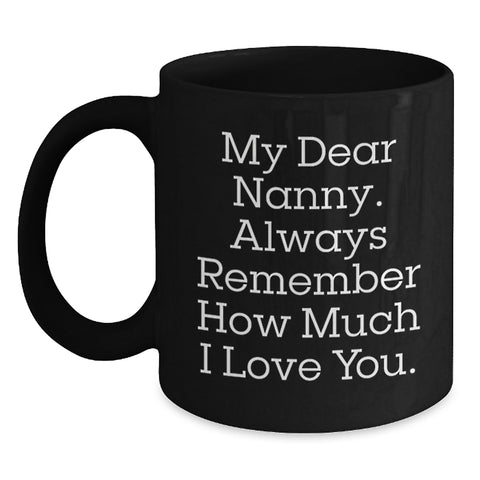 Image of Funny Nanny Gifts from Men, Cute Graduation Unique Gifts for Nanny, Black Coffee Mug with Quote 'My Dear Nanny. Always Remember How Much I Love You.' - Main
