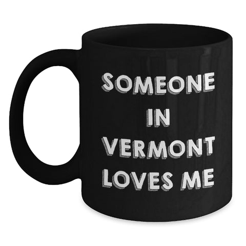 Image of Someone in Vermont Loves Me Funny Quote Black Coffee Mug Gifts for Birthday, Gifts from Friends and Family - Main