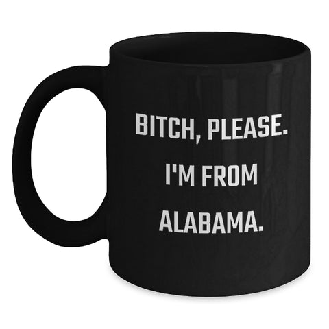 Image of Funny Alabama Black Coffee Mugs for Men, Women, and Friends - B-tch, Please. I'm From Alabama. - Unique Birthday Unique Gifts from Family - Main