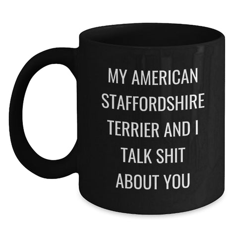 Image of Funny American Staffordshire Terrier Dog Gifts, My American Staffordshire Terrier And I Talk Shit About You Quote Black Coffee Mug for Graduation Unique Gifts from Men to Coworkers - Main