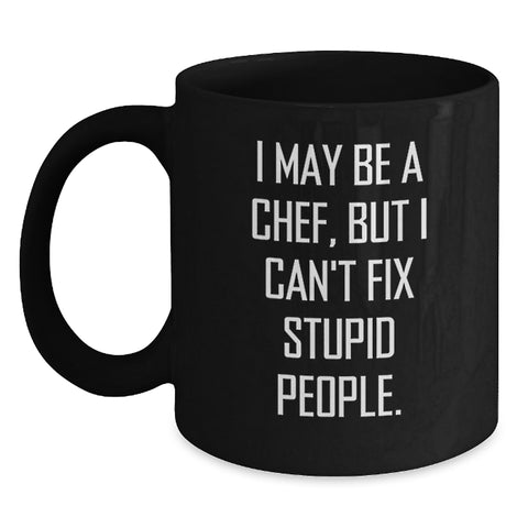 Image of Chef Humor Black Coffee Mug, Funny Gifts from Friends for Birthday, 'I May Be A Chef, But I Can't Fix Stupid People.' for Chef, Men or Women - Main