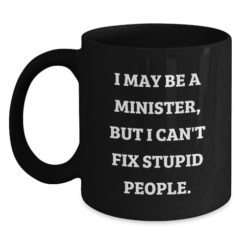 Image of Funny Minister Gifts, I May Be A Minister, But I Can't Fix Stupid People. Black Coffee Mug for Graduation from Men to Minister Friends - Main