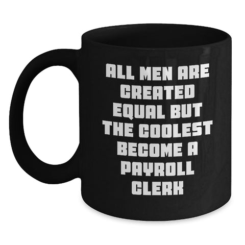 Image of Funny Payroll Clerk Quote Gifts from Men to Payroll Clerk, Black Coffee Mug, Graduation Unique Celebrations - Main