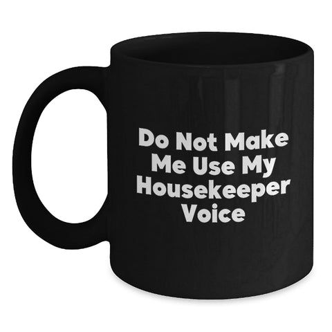 Image of Funny Housekeeper Gifts for Women, Men, Friends, and Family - 'Do Not Make Me Use My Housekeeper Voice' Black Coffee Mug for Christmas Unique Gifts from Men to Women, Coworkers, Friends, and Family - Main