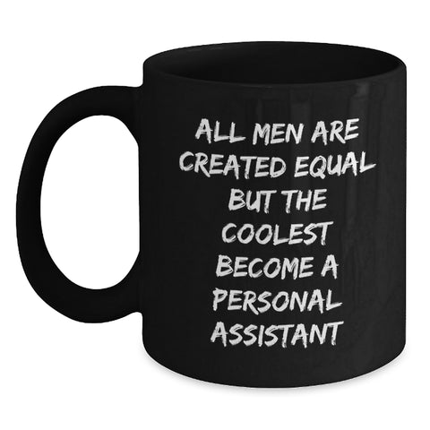 Image of Personal Assistant Inspired Gifts from Friends for Men's Graduation Unique Black Coffee Mug, 'All Men Are Created Equal But The Coolest Become A Personal Assistant' - Main