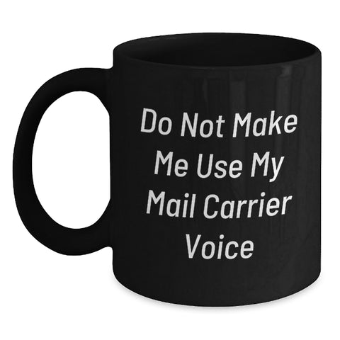 Image of Funny Mail Carrier Gifts for Mail Carrier, Black Coffee Mug, Birthday, Do Not Make Me Use My Mail Carrier Voice - Main