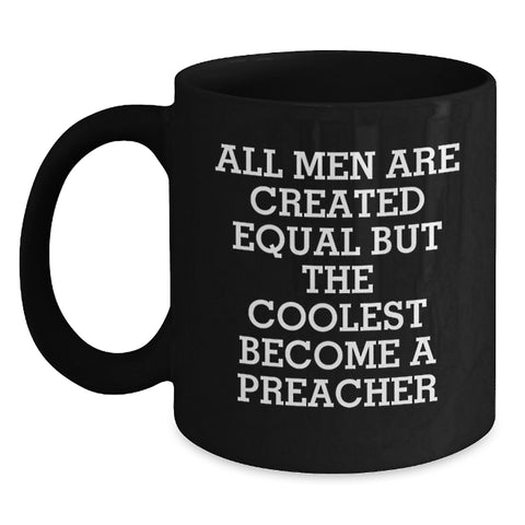 Image of Funny Quote Preacher Gifts for Men - 'All Men Are Created Equal But The Coolest Become A Preacher' Christmas Unique Mugs from Friends - Main