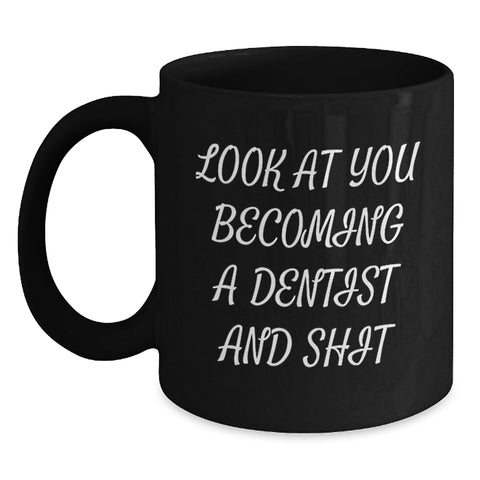 Image of Funny Dentist Mug Gifts for Him or Her, Birthday Unique Presents from Friends, Coworkers, or Family, 'Look At You Becoming A Dentist And Shit' Quote, 11oz or 15oz Black Coffee Mug - Main