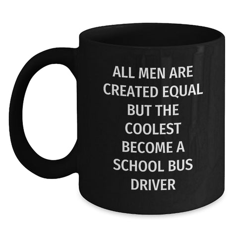 Image of Funny School Bus Driver Gifts from Friends for Graduation, Black Coffee Mug, 'All Men Are Created Equal But The Coolest Become A School Bus Driver' - Main