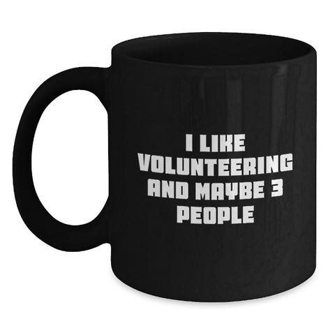 Image of Funny Volunteering Mugs Gifts from Men to Friends, Cute I Like Volunteering And Maybe 3 People Quote Black Coffee Mug for Volunteering Women, Christmas Unique Gifts - Main