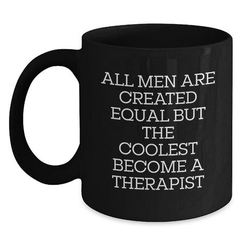 Image of Funny Therapist Gifts, 'All Men Are Created Equal But The Coolest Become A Therapist' Black Coffee Mug for Birthday from Friends to Family - Main