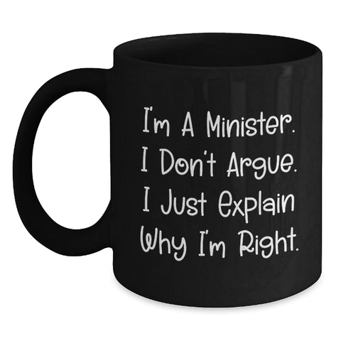 Image of Funny Gifts from Men for Minister Christmas Unique Mugs - I'm A Minister. I Don't Argue. I Just Explain Why I'm Right. - Main