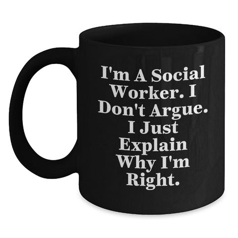 Image of Funny Social Worker Gifts from Men to Friends and Colleagues - Christmas Unique Mugs for Social Worker - 'I'm A Social Worker I Don't Argue I Just Explain Why I'm Right' Black Coffee Mug - Main