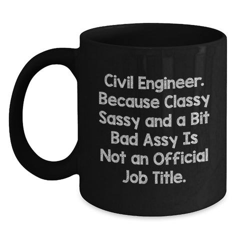 Image of Civil Engineer Classy Sassy Mugs, Funny Birthday Unique Gifts from Friends to Civil Engineers, Unique 11oz or 15oz Black Coffee Mug, Gifts for Men, Women, Coworkers - Main