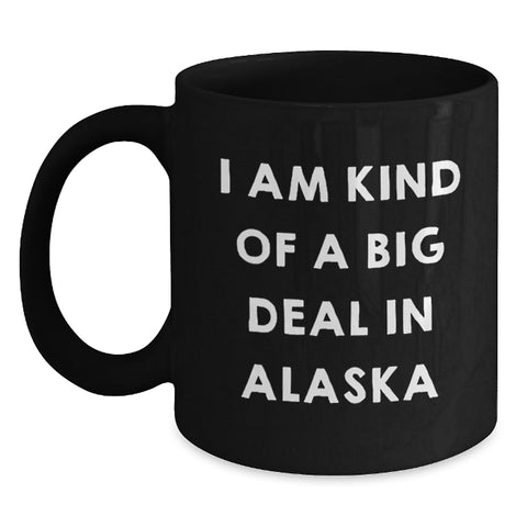 Image of Gifts from Friends and Family in Alaska, I Am Kind Of A Prime Selection In Alaska Black Coffee Mug for Graduation, Funny Alaska Gifts for Him or Her - Main