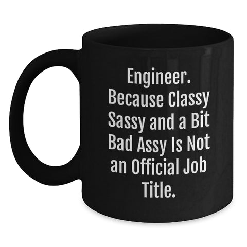 Image of Funny Engineer Gifts from Friends for Engineer Graduation Black Coffee Mug, Classy Sassy And A Bit Fearlessy Is Not An Official Job Title, 11oz or 15oz Microwave and Dishwasher Safe - Main