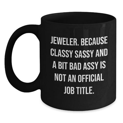 Image of Jeweler Gifts from Friends Funny Black Coffee Mugs for Men and Women, Gifts for Jeweler, Graduation Unique Gifts, Classy Sassy And A Bit Fearlessy - Main