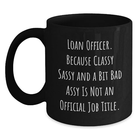 Image of Funny Loan Officer Gifts from Friends - 'Classy Sassy And A Bit Fearlessy' Black Coffee Mug for Graduation, Unique Gifts for Loan Officer, Best Black Coffee Mugs from Friends to Family - Main