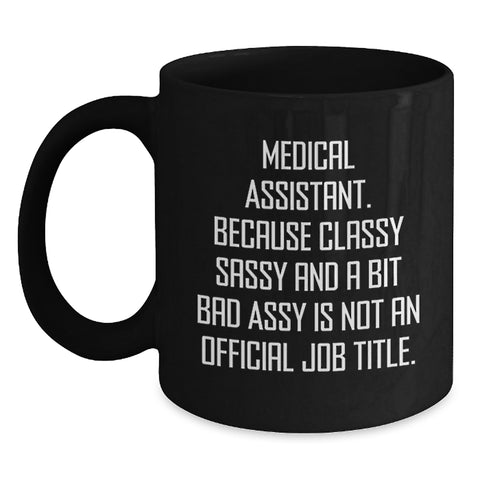 Image of Funny Medical Assistant Gifts, Medical Assistant Black Coffee Mug, Birthday Unique Gifts from Friends, 'Classy Sassy And A Bit Fearlessy Is Not An Official Job Title.' - Main
