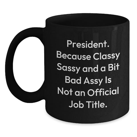 Image of Funny President Gifts for Him, Black Coffee Mug with Sassy Quote, Christmas Unique Gifts from Friends to Coworkers or Family - Main