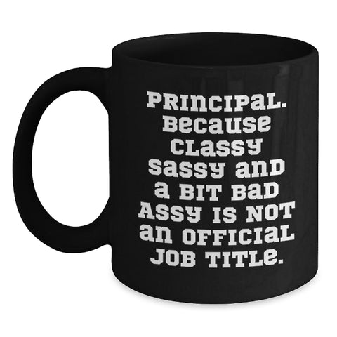 Image of Funny Principal Gifts, Black Coffee Mug with 'Principal. Because Classy Sassy And A Bit Fearlessy Is Not An Official Job Title.' Quote, Gifts for Him, Christmas Unique Gifts from Friends and Family - Main