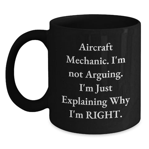 Image of Funny Aircraft Mechanic Gifts for Men - Aircraft Mechanic Christmas Unique Mugs - 'I'm Not Arguing. I'm Just Explaining Why I'm Right.' Black Coffee Mug - Gifts from Friends and Family - Main