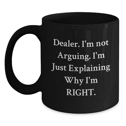 Image of Funny Dealer Gifts, 'I'm Not Arguing, I'm Just Explaining Why I'm Right' Black Coffee Mugs from Friends, Gifts for Dealer on Birthday, 11oz or 15oz Microwave Safe - Main